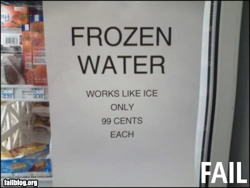 Name:  fail-owned-ice-like-water-sign-fail.jpg
Views: 15
Size:  23.7 KB